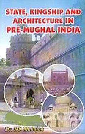 State Kingship and Architecture in Pre-Mughal India 