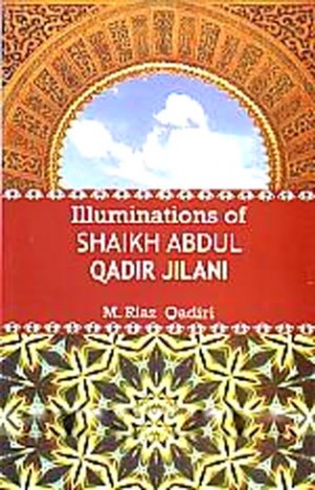 Illuminations of Shaikh Abdul Qadir Jilani: Hazrat Shaikh Syed Abdul Qadir Jilani: Ilhamat-i Ghaus-i Azam 