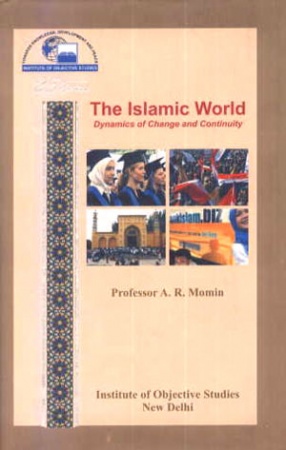 The Islamic World : Dynamics of Change and Continuity