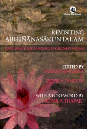 Revisiting Abhijnanasakuntalam: Love, Lineage and Language in Kalidasa's Nataka 