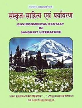 Paryavarana-Sahasrasrotasvini: Environmental Ecstasy in Sanskrit Literature: Prof. Prabhu Dayalu Agnihotri Devadhideva Mahotsava Festschrift 