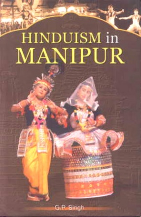 Hinduism in Manipur: In the Eighteenth and Nineteenth Centuries and its Impact on Contemporary Society and Culture 