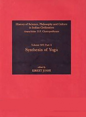 History of Science, Philosophy and Culture in Indian Civilization: Synthesis of Yoga (Volume 16, Part IV) 