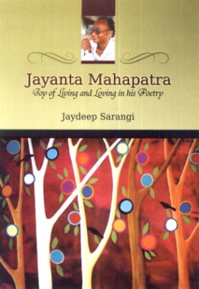 Jayanta Mahapatra: Joy of Living and Loving in His Poetry 