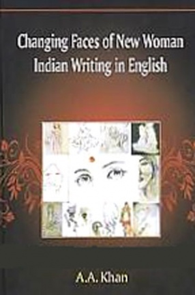 Changing Faces of New Woman Indian Writing in English 