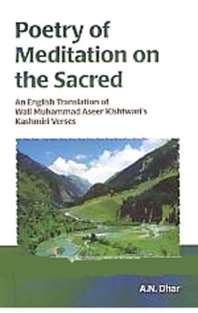 Poetry of Meditation on the Sacred: An English Translation of Wali Muhammad Aseer Kishtwari's Kashmiri Verses 