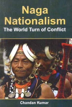 Naga Nationalism: The World Turn of Conflict 