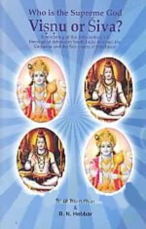 Who is the Supreme God: Visnu or Siva: A Rendering of the 16th Century CE Theological Debates in South India Between the Vaisnava and the Saiva Sects of Hinduism 