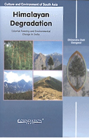 Himalayan Degradation: Colonial Forestry and Environmental Change in India 