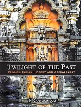 Twilight of the Past: Probing Indian History and Archaeology 