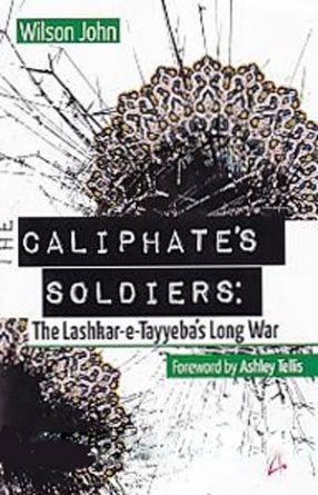 The Caliphate's Soldiers: The Lashkar-e-Tayyeba's Long War 