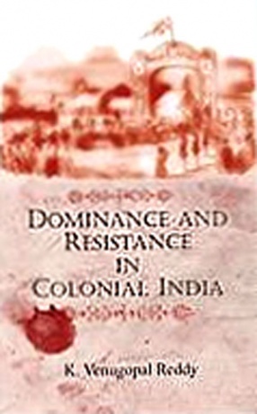 Dominance and Resistance in Colonial India