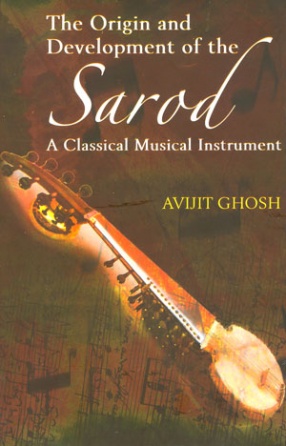 The Origin and Development of the Sarod: A Classical Musical Instrument 