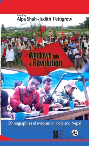 Windows Into a Revolution: Ethnographies of Maoism in India and Nepal 