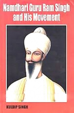 Namdhari Guru Ram Singh and His Movement 