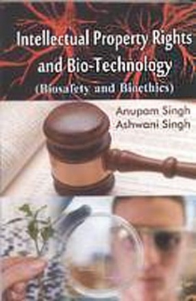 Intellectual Property Rights and Bio-Technology: Biosafety and Bioethics 