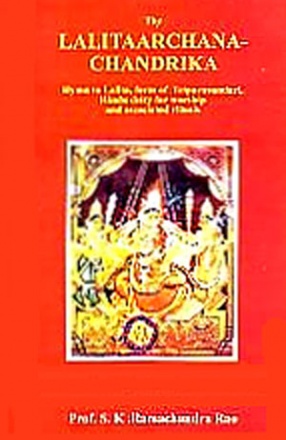 Lalitaarchana-Chandrika: Hymn to Lalita, Form of Tripurasundari, Hindu Deity for Worship and Associated Rituals 