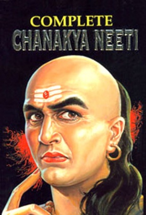 Complete Chanakya Neeti: The Erudite Thoughts of the Great Scholar, The Economist, The Strategist and The Teacher 