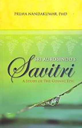 Sri Aurobindo's Savitri: A Study of the Cosmic Epic 