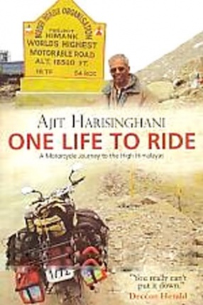 One Life to Ride: A Motorcycle Journey to the High Himalayas 