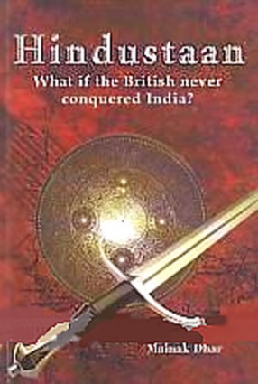 Hindustaan: What If the British Never Conquered India 