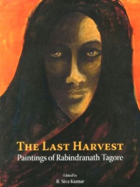 The Last Harvest: Paintings of Rabindranath Tagore