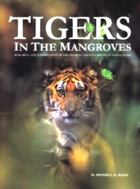 Tigers in the Mangroves: Research and Conservation of the Tiger in the Sundarbans of Bangladesh