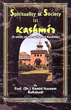 Spirituality & Society in Kashmir: A Study of the Sufis of Kashmir 