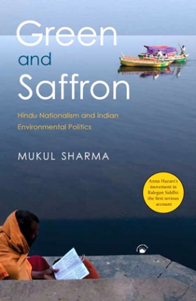 Green and Saffron: Hindu Nationalism and Indian Environmental Politics 