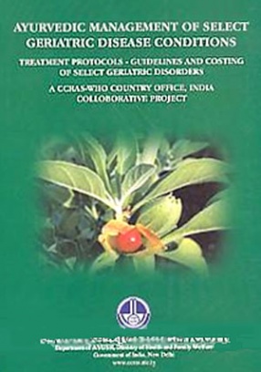 Ayurvedic Management of Select Geriatric Disease Conditions: Treatment Protocols: Guidelines and Costing of Select Geriatric Disorders