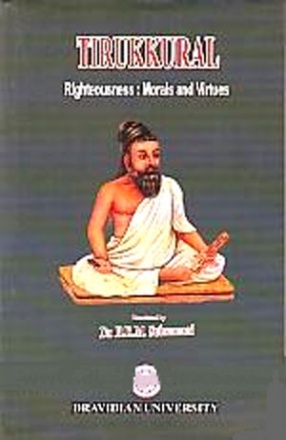 Tirukkural: Righteousness: Morals and Virtues , Volume 1 