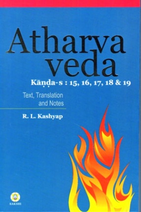 Atharva Veda Samhita: Kanda-s 15, 16, 17, 18 & 19: Text in Devanagari, Translation and Notes 