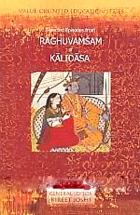 Selected Episodes from Raghuvamsam of Kalidasa: Illumination, Heroism and Harmony 