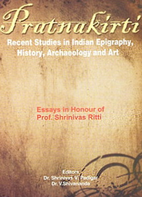 Pratnakirti: Recent Studies In Indian Epigraphy History Archaeology And Art: Essays in Honour of Prof. Shrinivas Ritti (In 2 Volumes)