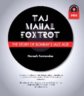 Taj Mahal Foxtrot: The Story of Bombay's Jazz Age (With CD)