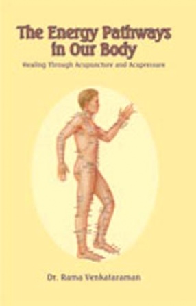 The Energy Pathways in Our Body: Healing Through Acupunture and Acupressure