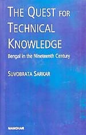 The Quest for Technical Knowledge: Bengal in The Nineteenth Century