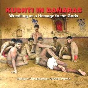Kushti in Banaras: Wrestling as A Homage to the Gods
