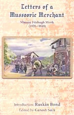 Letters of A Mussoorie Merchant: Mauger Fitzhugh Monk, (1828-1849)