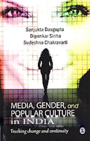 Media, Gender and Popular Culture in India: Tracking Change and Continuity