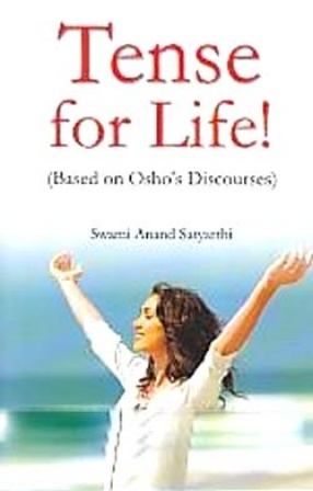Tense for Life!: Based on Osho's Discourses
