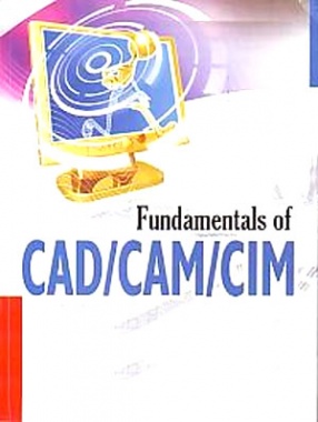 Fundamentals Of CAD/CAM/CIM: For Mechanical Engineering Students