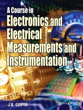 A Course in Electronics and Electrical Measurements and Instrumentaion