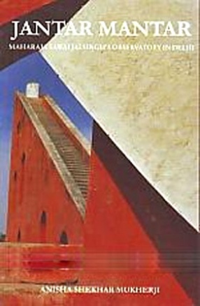 Jantar Mantar: Maharaja Sawai Jai Singh's Observatory in Delhi