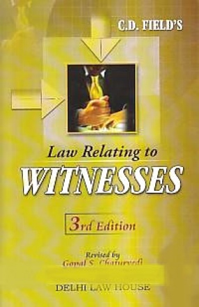 C.D. Field's Law Relating to Witnesses: Along with Law Relating to Accomplices and Approvers with Examination of Witnesses