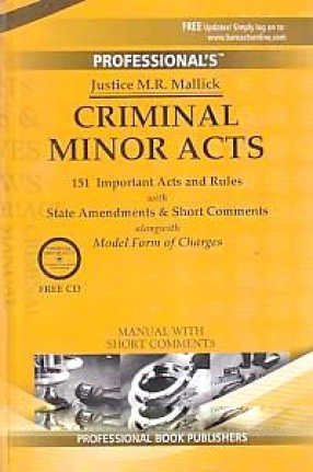 Criminal Minor Acts: 151 Important Acts and Rules with State Amendments & Short Comments, Alongwith Model form of Charges