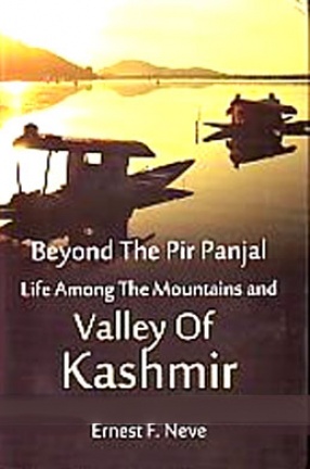 Beyond the Pir Panjal: Life Among The Mountains and Valleys of Kashmir
