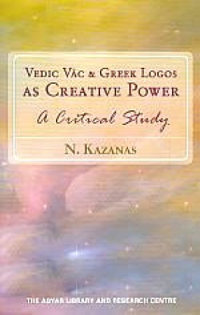 Vedic Vac and Greek Logos as Creative Power: A Critical Study