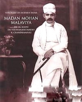 Visionary of Modern India: Madan Mohan Malaviya