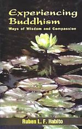 Experiencing Buddhism: Ways of Wisdom and Compassion